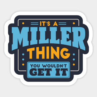 It's a Miller Thing, You Wouldn't Get It // Miller Family Last Name Sticker